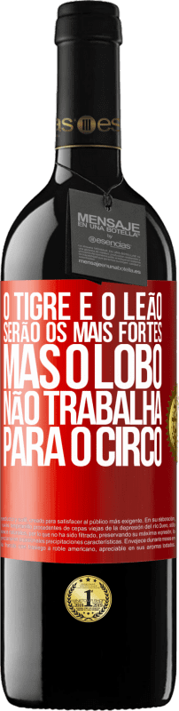 Envio grátis | Vinho tinto Edição RED MBE Reserva O tigre e o leão serão os mais fortes, mas o lobo não trabalha para o circo Etiqueta Vermelha. Etiqueta personalizável Reserva 12 Meses Colheita 2014 Tempranillo