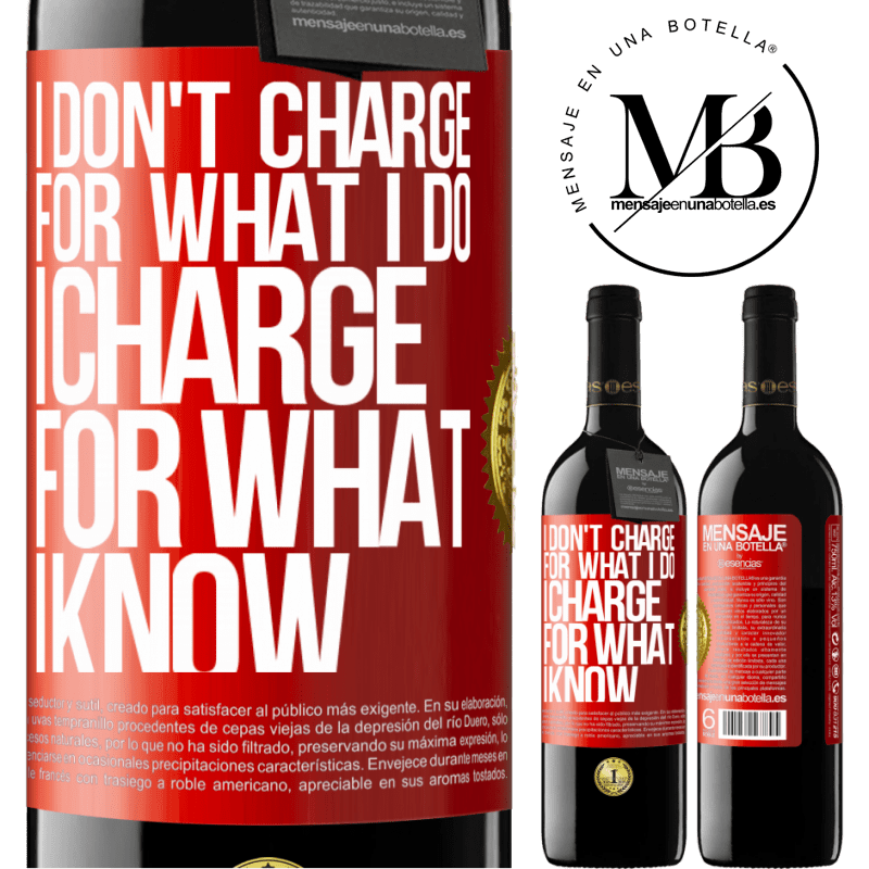 39,95 € Free Shipping | Red Wine RED Edition MBE Reserve I don't charge for what I do, I charge for what I know Red Label. Customizable label Reserve 12 Months Harvest 2014 Tempranillo