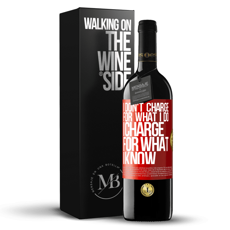 39,95 € Free Shipping | Red Wine RED Edition MBE Reserve I don't charge for what I do, I charge for what I know Red Label. Customizable label Reserve 12 Months Harvest 2013 Tempranillo