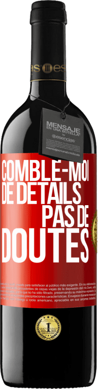 39,95 € | Vin rouge Édition RED MBE Réserve Comble-moi de détails, pas de doutes Étiquette Rouge. Étiquette personnalisable Réserve 12 Mois Récolte 2015 Tempranillo