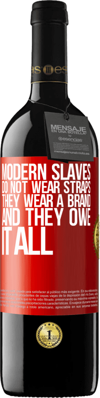 39,95 € Free Shipping | Red Wine RED Edition MBE Reserve Modern slaves do not wear straps. They wear a brand and they owe it all Red Label. Customizable label Reserve 12 Months Harvest 2014 Tempranillo