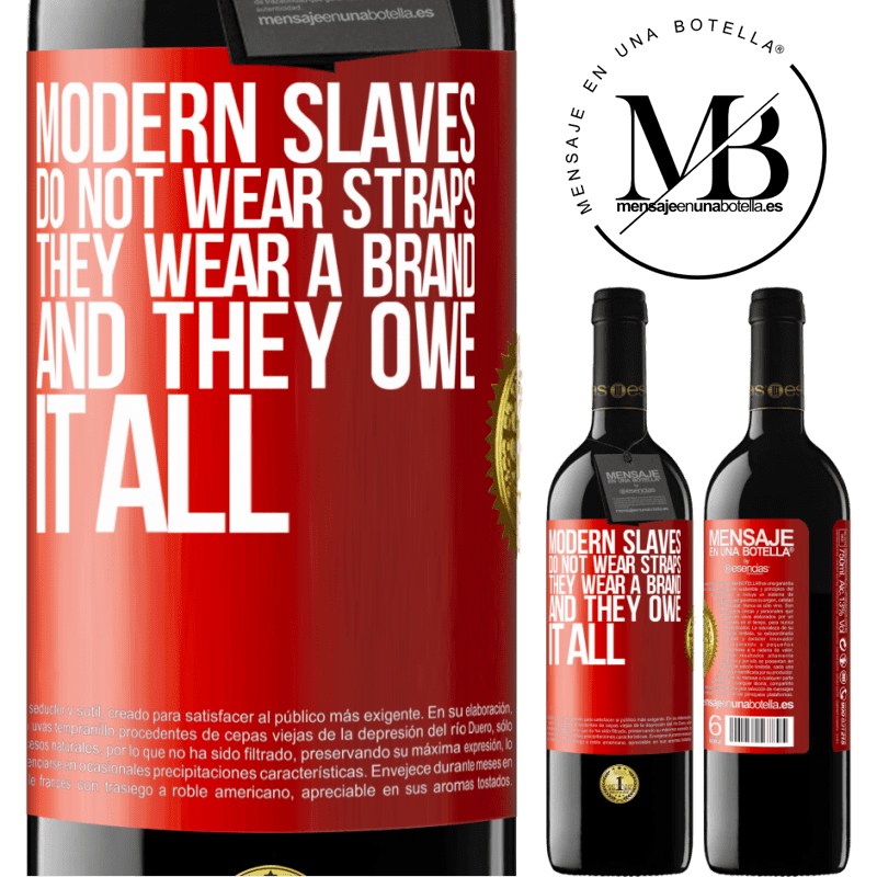 24,95 € Free Shipping | Red Wine RED Edition Crianza 6 Months Modern slaves do not wear straps. They wear a brand and they owe it all Red Label. Customizable label Aging in oak barrels 6 Months Harvest 2019 Tempranillo