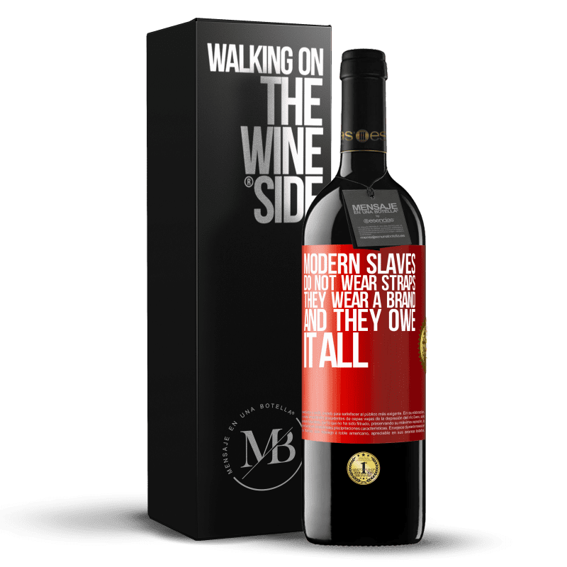 39,95 € Free Shipping | Red Wine RED Edition MBE Reserve Modern slaves do not wear straps. They wear a brand and they owe it all Red Label. Customizable label Reserve 12 Months Harvest 2016 Tempranillo