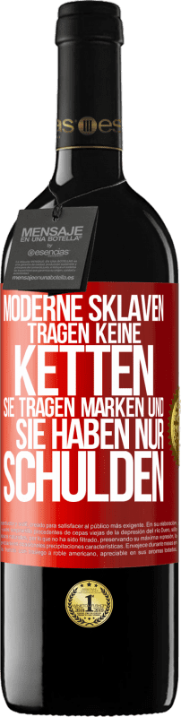 39,95 € Kostenloser Versand | Rotwein RED Ausgabe MBE Reserve Moderne Sklaven tragen keine Ketten. Sie tragen Marken und sie haben nur Schulden Rote Markierung. Anpassbares Etikett Reserve 12 Monate Ernte 2016 Tempranillo