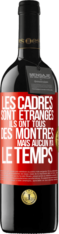 «Les cadres sont étranges. Ils ont tous des montres mais aucun n'a le temps» Édition RED MBE Réserve