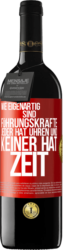 39,95 € | Rotwein RED Ausgabe MBE Reserve Wie eigenartig sind Führungskräfte. Jeder hat Uhren und keiner hat Zeit Rote Markierung. Anpassbares Etikett Reserve 12 Monate Ernte 2015 Tempranillo