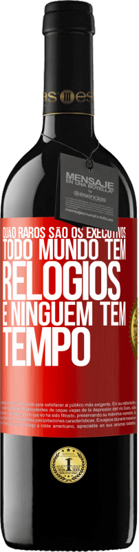 39,95 € | Vinho tinto Edição RED MBE Reserva Quão raros são os executivos. Todo mundo tem relógios e ninguém tem tempo Etiqueta Vermelha. Etiqueta personalizável Reserva 12 Meses Colheita 2015 Tempranillo