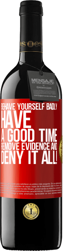 39,95 € | Red Wine RED Edition MBE Reserve Behave yourself badly. Have a good time. Remove evidence and ... Deny it all! Red Label. Customizable label Reserve 12 Months Harvest 2014 Tempranillo
