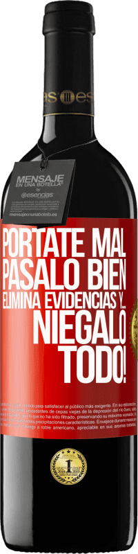 39,95 € | Vino Tinto Edición RED MBE Reserva Pórtate mal. Pásalo bien. Elimina evidencias y… ¡Niégalo todo! Etiqueta Roja. Etiqueta personalizable Reserva 12 Meses Cosecha 2015 Tempranillo