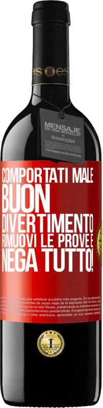 39,95 € | Vino rosso Edizione RED MBE Riserva Comportati male. Buon divertimento Rimuovi le prove e ... Nega tutto! Etichetta Rossa. Etichetta personalizzabile Riserva 12 Mesi Raccogliere 2015 Tempranillo