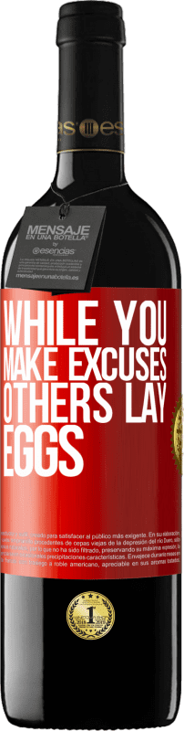 39,95 € Free Shipping | Red Wine RED Edition MBE Reserve While you make excuses, others lay eggs Red Label. Customizable label Reserve 12 Months Harvest 2014 Tempranillo