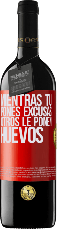 «Mientras tú pones excusas, otros le ponen huevos» Edición RED MBE Reserva