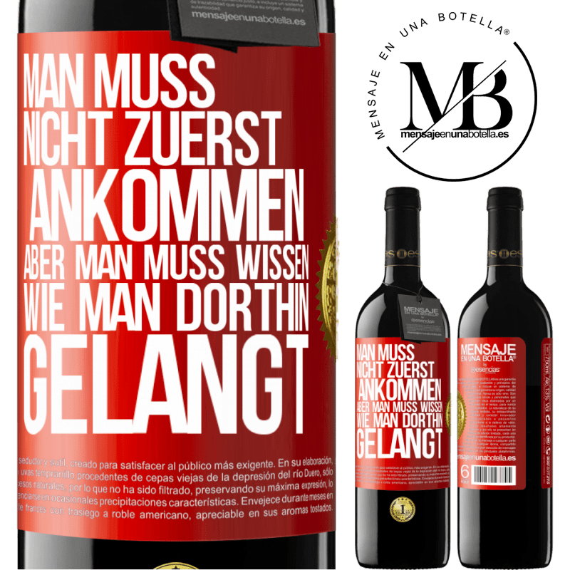 39,95 € Kostenloser Versand | Rotwein RED Ausgabe MBE Reserve Man muss nicht zuerst ankommen, aber man muss wissen, wie man dorthin gelangt Rote Markierung. Anpassbares Etikett Reserve 12 Monate Ernte 2015 Tempranillo