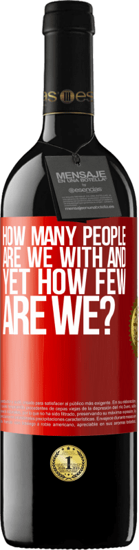 39,95 € | Red Wine RED Edition MBE Reserve How many people are we with and yet how few are we? Red Label. Customizable label Reserve 12 Months Harvest 2014 Tempranillo