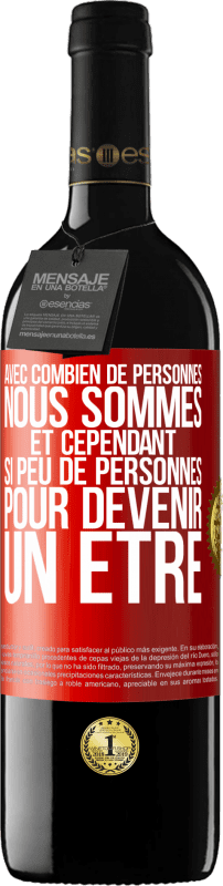 «Avec combien de personnes nous sommes et cependant si peu de personnes pour devenir un être» Édition RED MBE Réserve