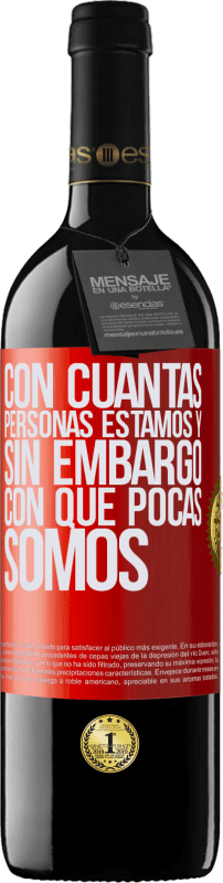 39,95 € Envío gratis | Vino Tinto Edición RED MBE Reserva Con cuántas personas estamos y, sin embargo, con qué pocas somos Etiqueta Roja. Etiqueta personalizable Reserva 12 Meses Cosecha 2016 Tempranillo