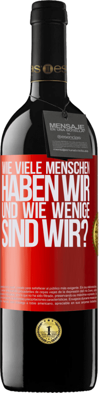 39,95 € | Rotwein RED Ausgabe MBE Reserve Wie viele Menschen haben wir und wie wenige sind wir? Rote Markierung. Anpassbares Etikett Reserve 12 Monate Ernte 2015 Tempranillo