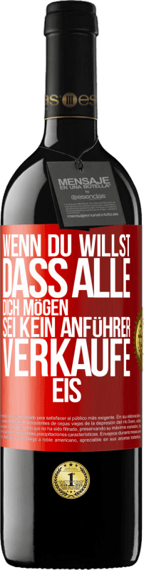 39,95 € | Rotwein RED Ausgabe MBE Reserve Wenn du willst, dass alle dich mögen, sei kein Anführer. Verkaufe Eis. Rote Markierung. Anpassbares Etikett Reserve 12 Monate Ernte 2015 Tempranillo