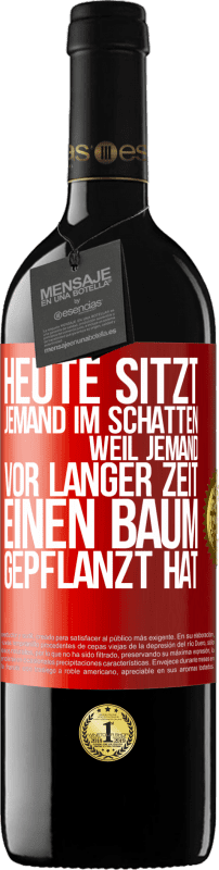 39,95 € Kostenloser Versand | Rotwein RED Ausgabe MBE Reserve Heute sitzt jemand im Schatten, weil jemand vor langer Zeit einen Baum gepflanzt hat Rote Markierung. Anpassbares Etikett Reserve 12 Monate Ernte 2014 Tempranillo