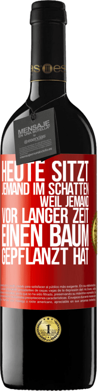 39,95 € Kostenloser Versand | Rotwein RED Ausgabe MBE Reserve Heute sitzt jemand im Schatten, weil jemand vor langer Zeit einen Baum gepflanzt hat Rote Markierung. Anpassbares Etikett Reserve 12 Monate Ernte 2016 Tempranillo