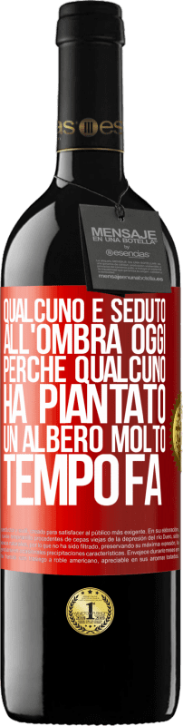 39,95 € | Vino rosso Edizione RED MBE Riserva Qualcuno è seduto all'ombra oggi, perché qualcuno ha piantato un albero molto tempo fa Etichetta Rossa. Etichetta personalizzabile Riserva 12 Mesi Raccogliere 2014 Tempranillo