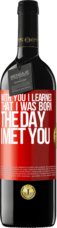 39,95 € | Красное вино Издание RED MBE Бронировать С тобой я узнал, что родился в день, когда встретил тебя Красная метка. Настраиваемая этикетка Бронировать 12 Месяцы Урожай 2014 Tempranillo