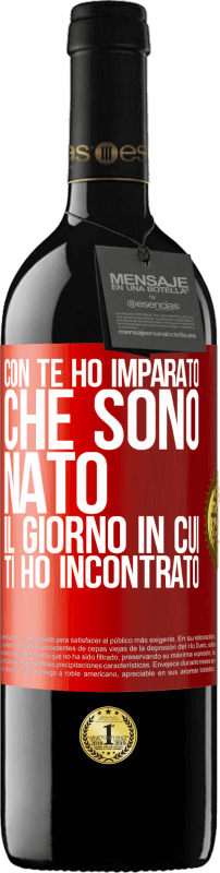 «Con te ho imparato che sono nato il giorno in cui ti ho incontrato» Edizione RED MBE Riserva