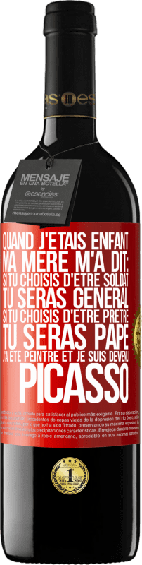 39,95 € | Vin rouge Édition RED MBE Réserve Quand j'étais enfant, ma mère m'a dit: si tu choisis d'être soldat tu seras général. Si tu choisis d'être prêtre tu seras Pape. Étiquette Rouge. Étiquette personnalisable Réserve 12 Mois Récolte 2015 Tempranillo