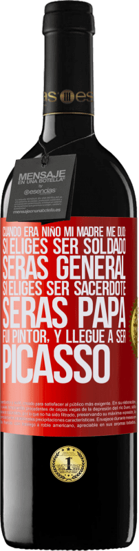 39,95 € | Vino Tinto Edición RED MBE Reserva Cuando era niño mi madre me dijo: si eliges ser soldado, serás general si eliges ser sacerdote, serás Papa. Fui pintor, y Etiqueta Roja. Etiqueta personalizable Reserva 12 Meses Cosecha 2015 Tempranillo