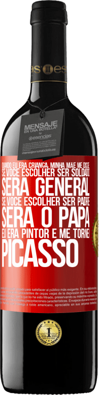 39,95 € | Vinho tinto Edição RED MBE Reserva Quando eu era criança, minha mãe me disse: se você escolher ser soldado, será general Se você escolher ser padre, será o Etiqueta Vermelha. Etiqueta personalizável Reserva 12 Meses Colheita 2015 Tempranillo