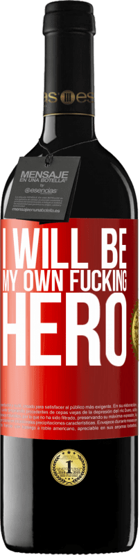 39,95 € Free Shipping | Red Wine RED Edition MBE Reserve I will be my own fucking hero Red Label. Customizable label Reserve 12 Months Harvest 2015 Tempranillo