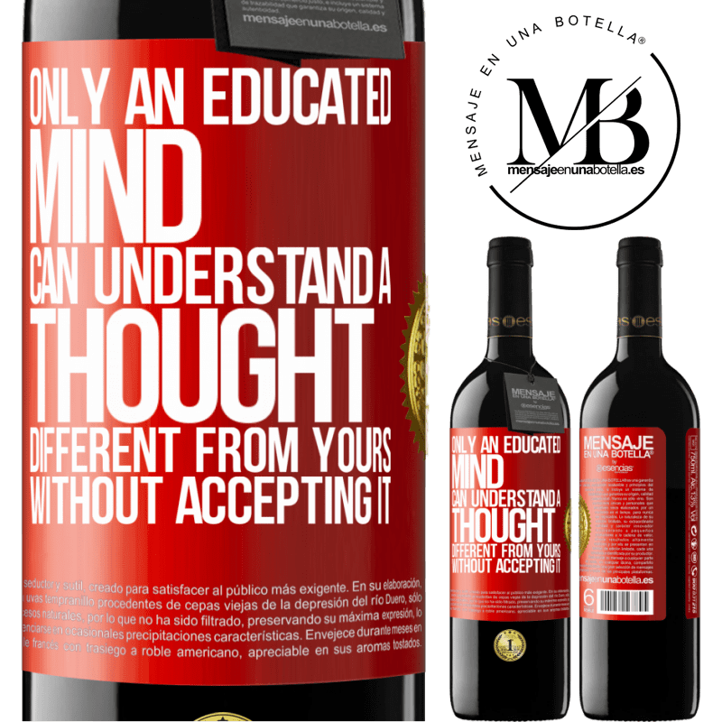 24,95 € Free Shipping | Red Wine RED Edition Crianza 6 Months Only an educated mind can understand a thought different from yours without accepting it Red Label. Customizable label Aging in oak barrels 6 Months Harvest 2019 Tempranillo