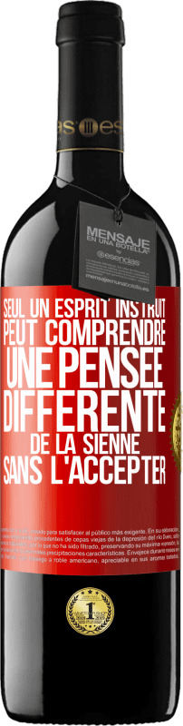 39,95 € Envoi gratuit | Vin rouge Édition RED MBE Réserve Seul un esprit instruit peut comprendre une pensée différente de la sienne sans l'accepter Étiquette Rouge. Étiquette personnalisable Réserve 12 Mois Récolte 2016 Tempranillo
