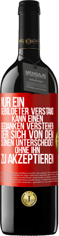 39,95 € | Rotwein RED Ausgabe MBE Reserve Nur ein gebildeter Verstand kann einen Gedanken verstehen, der sich von dem Seinen unterscheidet, ohne ihn zu akzeptieren Rote Markierung. Anpassbares Etikett Reserve 12 Monate Ernte 2015 Tempranillo