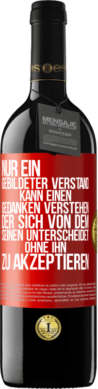 39,95 € Kostenloser Versand | Rotwein RED Ausgabe MBE Reserve Nur ein gebildeter Verstand kann einen Gedanken verstehen, der sich von dem Seinen unterscheidet, ohne ihn zu akzeptieren Rote Markierung. Anpassbares Etikett Reserve 12 Monate Ernte 2016 Tempranillo