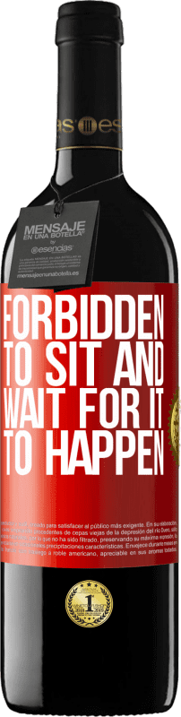 39,95 € | Red Wine RED Edition MBE Reserve Forbidden to sit and wait for it to happen Red Label. Customizable label Reserve 12 Months Harvest 2014 Tempranillo