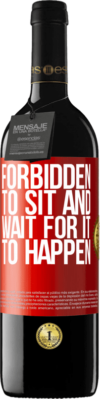 39,95 € | Red Wine RED Edition MBE Reserve Forbidden to sit and wait for it to happen Red Label. Customizable label Reserve 12 Months Harvest 2015 Tempranillo