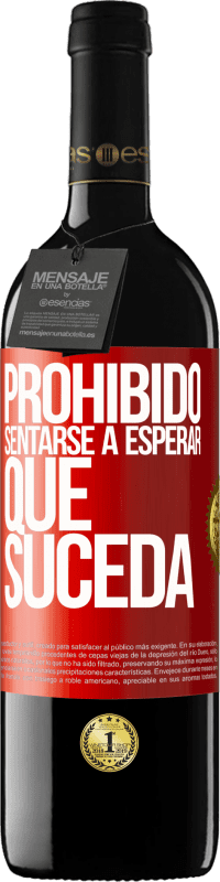 39,95 € | Vino Tinto Edición RED MBE Reserva Prohibido sentarse a esperar que suceda Etiqueta Roja. Etiqueta personalizable Reserva 12 Meses Cosecha 2015 Tempranillo