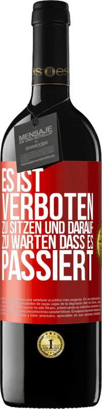 39,95 € | Rotwein RED Ausgabe MBE Reserve Es ist verboten zu sitzen und darauf zu warten, dass es passiert Rote Markierung. Anpassbares Etikett Reserve 12 Monate Ernte 2014 Tempranillo