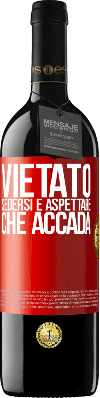 39,95 € | Vino rosso Edizione RED MBE Riserva Vietato sedersi e aspettare che accada Etichetta Rossa. Etichetta personalizzabile Riserva 12 Mesi Raccogliere 2015 Tempranillo