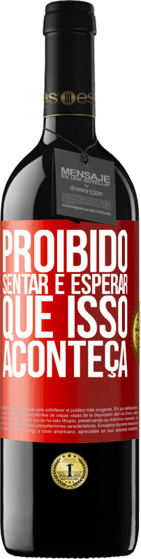 39,95 € | Vinho tinto Edição RED MBE Reserva Proibido sentar e esperar que isso aconteça Etiqueta Vermelha. Etiqueta personalizável Reserva 12 Meses Colheita 2015 Tempranillo