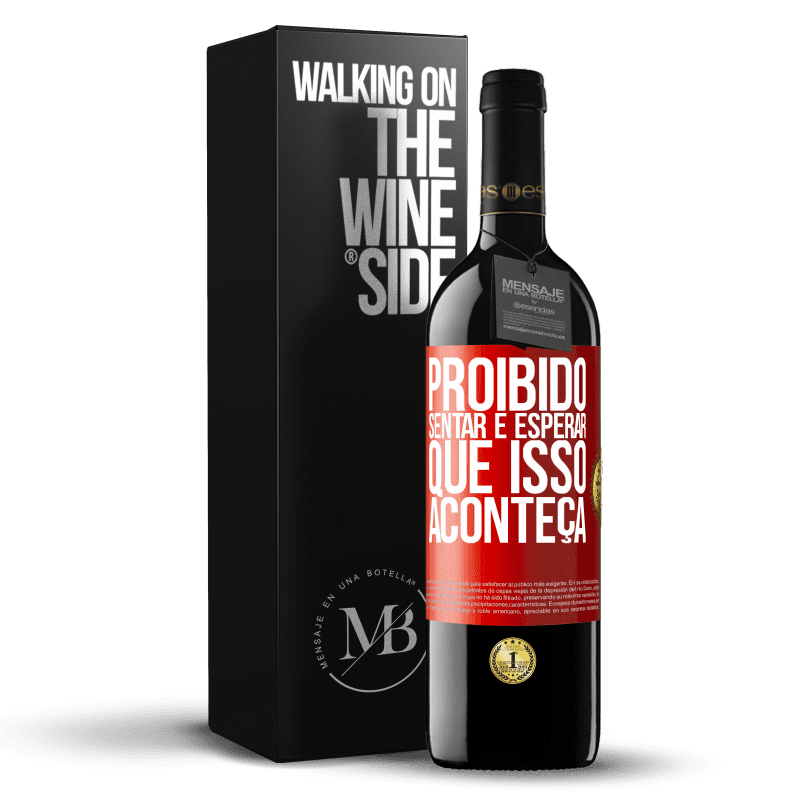 39,95 € Envio grátis | Vinho tinto Edição RED MBE Reserva Proibido sentar e esperar que isso aconteça Etiqueta Vermelha. Etiqueta personalizável Reserva 12 Meses Colheita 2015 Tempranillo