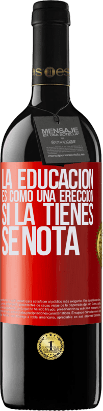 39,95 € | Vino Tinto Edición RED MBE Reserva La educación es como una erección. Si la tienes, se nota Etiqueta Roja. Etiqueta personalizable Reserva 12 Meses Cosecha 2016 Tempranillo
