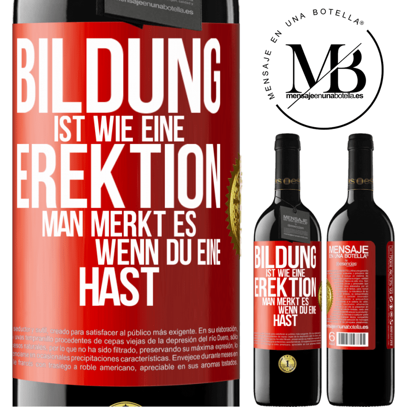 39,95 € Kostenloser Versand | Rotwein RED Ausgabe MBE Reserve Bildung ist wie eine Erektion. Man merkt es, wenn du eine hast. Rote Markierung. Anpassbares Etikett Reserve 12 Monate Ernte 2014 Tempranillo