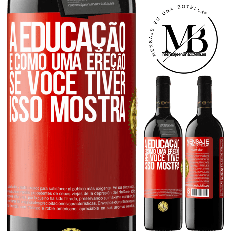 39,95 € Envio grátis | Vinho tinto Edição RED MBE Reserva A educação é como uma ereção. Se você tiver, isso mostra Etiqueta Vermelha. Etiqueta personalizável Reserva 12 Meses Colheita 2016 Tempranillo