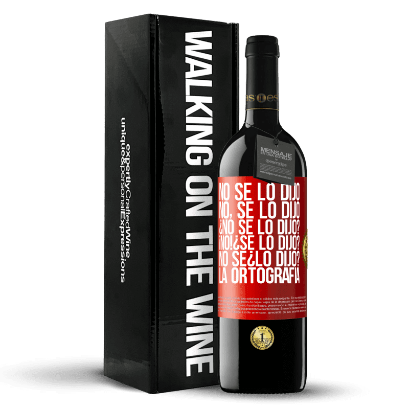 29,95 € Envío gratis | Vino Tinto Edición RED Crianza 6 Meses No se lo dijo. No, se lo dijo. ¿No se lo dijo? ¡No! ¿Se lo dijo? No sé ¿lo dijo? La ortografía Etiqueta Roja. Etiqueta personalizable Crianza en barrica de roble 6 Meses Cosecha 2020 Tempranillo