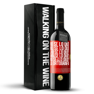 «No se lo dijo. No, se lo dijo. ¿No se lo dijo? ¡No! ¿Se lo dijo? No sé ¿lo dijo? La ortografía» Edición RED MBE Reserva