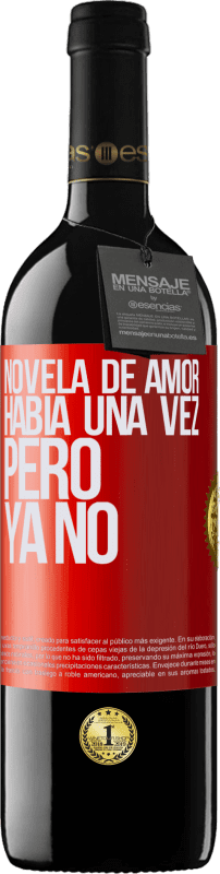 39,95 € | Vino Tinto Edición RED MBE Reserva Novela de amor. Había una vez, pero ya no Etiqueta Roja. Etiqueta personalizable Reserva 12 Meses Cosecha 2016 Tempranillo