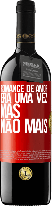 39,95 € | Vinho tinto Edição RED MBE Reserva Romance de amor. Era uma vez, mas não mais Etiqueta Vermelha. Etiqueta personalizável Reserva 12 Meses Colheita 2015 Tempranillo