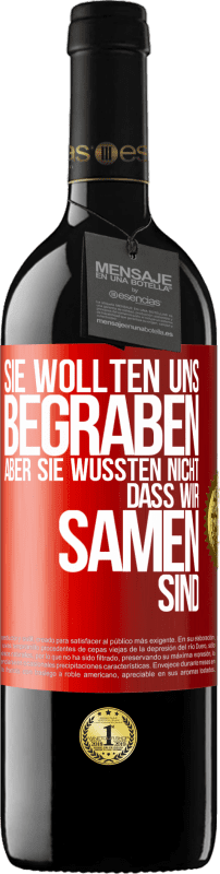 39,95 € | Rotwein RED Ausgabe MBE Reserve Sie wollten uns begraben. Aber sie wussten nicht, dass wir Samen sind Rote Markierung. Anpassbares Etikett Reserve 12 Monate Ernte 2015 Tempranillo